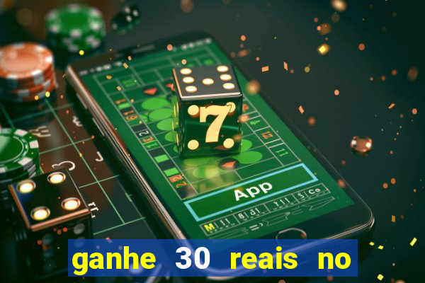 ganhe 30 reais no cadastro cassino